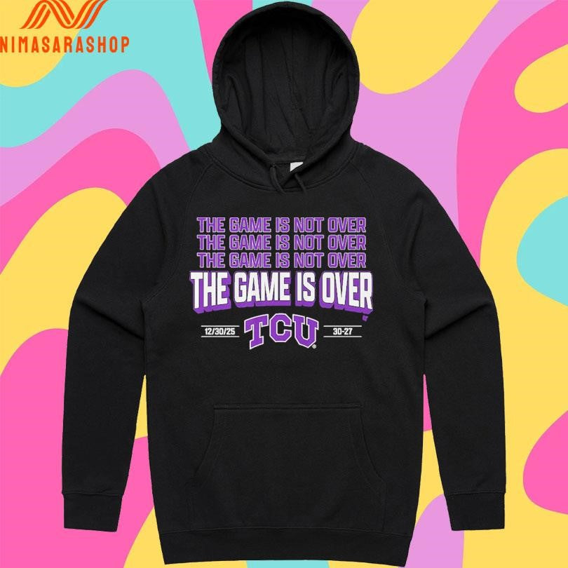 TCU Horned Frogs Football The Game Is Not Over The Game Is Over Shirts