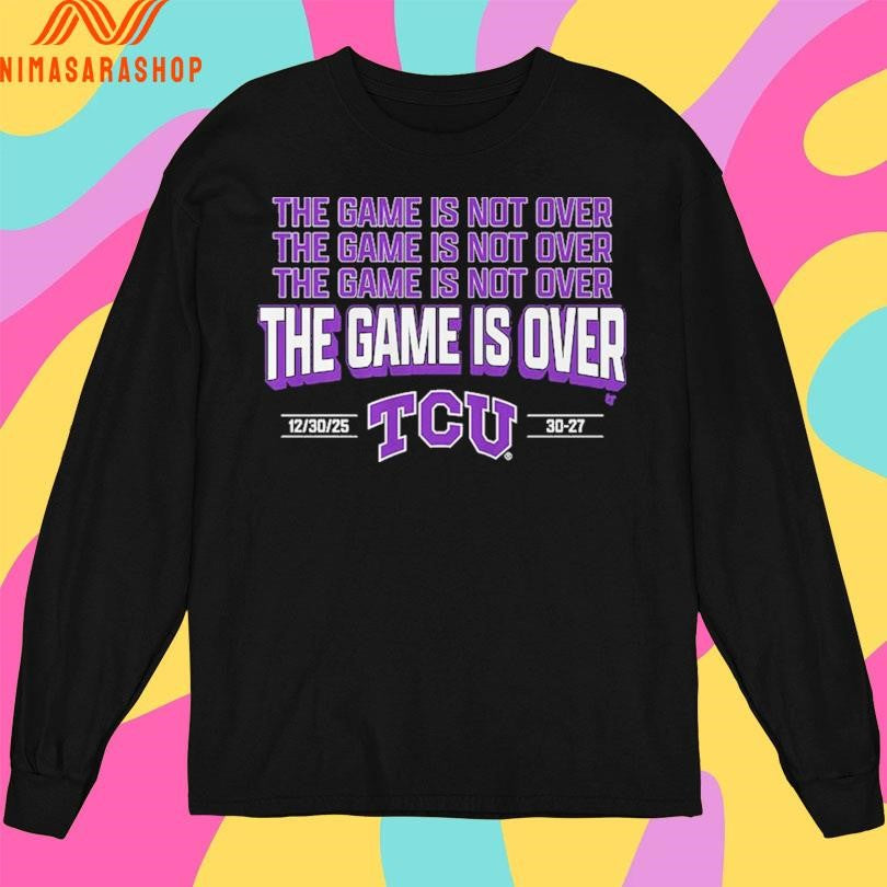 TCU Horned Frogs Football The Game Is Not Over The Game Is Over Shirts