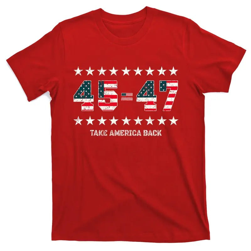 Take America Back Donald Trump 2024 Stars 45-47 USA 47th President of the United States T-Shirt Hoodie Sweatshirt