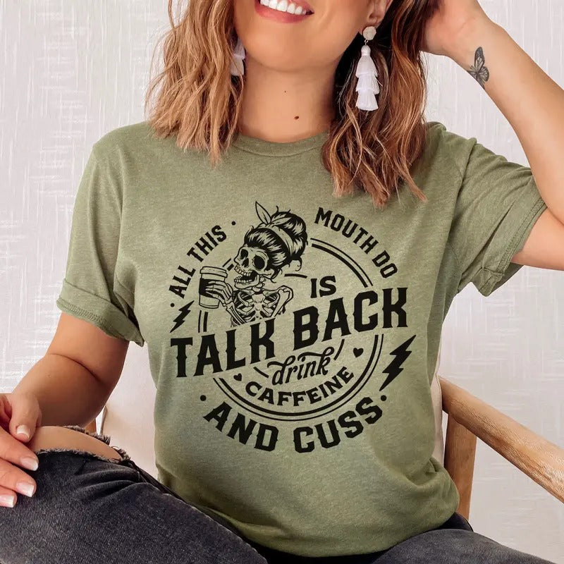 Talk Back Funny Relatable Sarcastic Humor Humorous Sarcasm Shirt Soft Print Sublimation Print Caffeine Lover Cuss Mouth Casual Comfortable Top Womenswear Summer Shirt Hoodie Sweatshirt