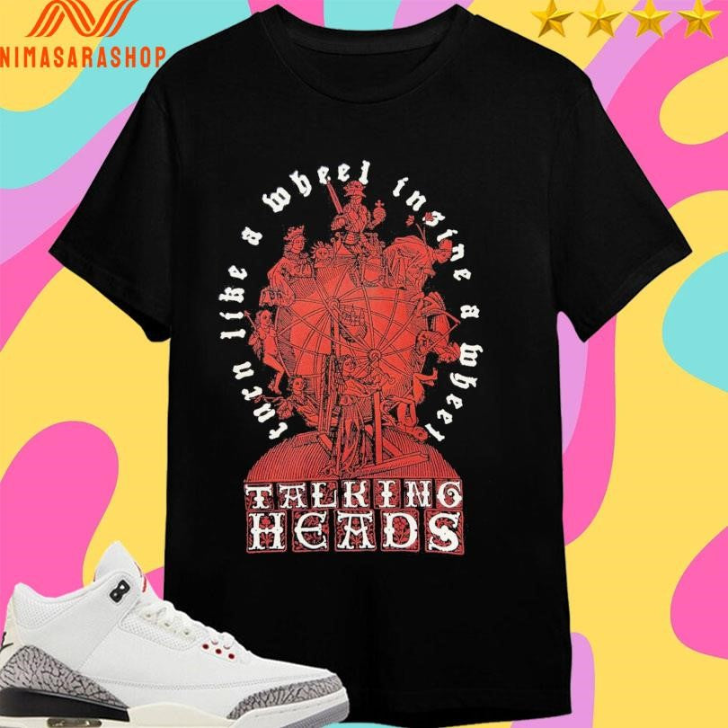 Talking Heads Turn Like A Wheel Inside A Wheel Shirts