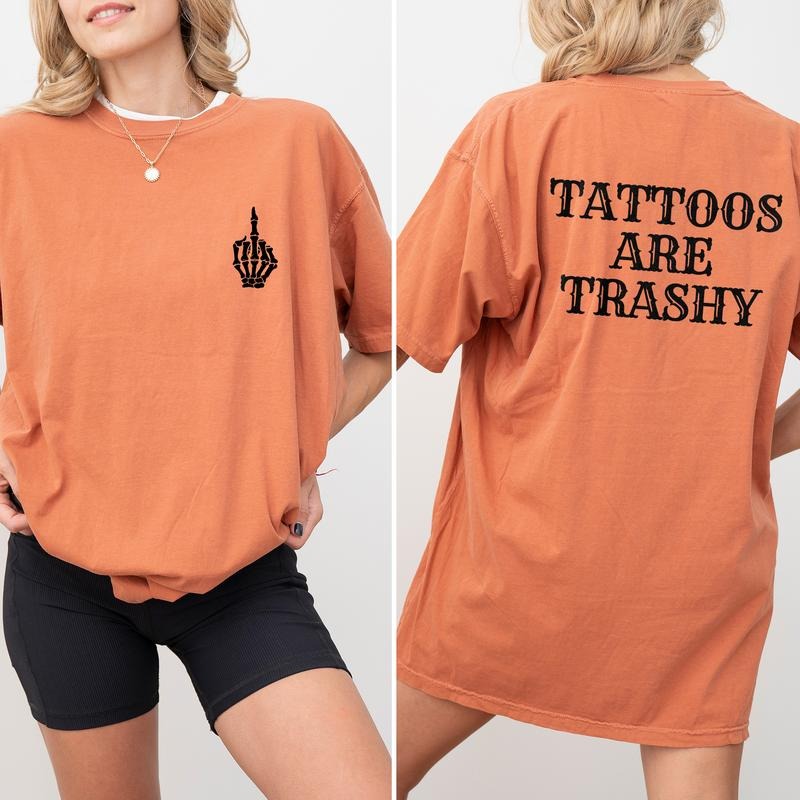Tattoos Are Trashy Comfort Colors Shirt, Trashy Tattoos Double Sided Graphic Tee, Tattooed Mom Unhinged Shirt, Funny...