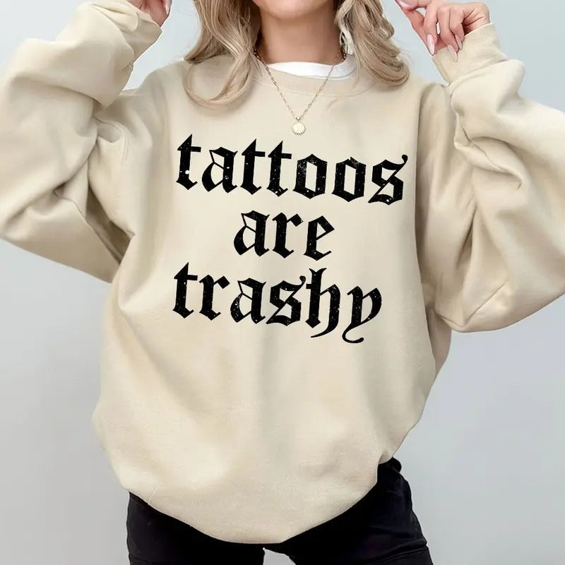 Tattoos Are Trashy Shirt, Sassy Gift, Sarcastic Shirt, Funny Shirt, Tattoos Sweatshirt, Adult Humor Shirt, Husband Shirt,...