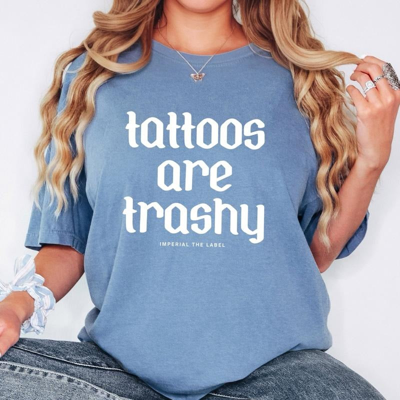 Tattoos are Trashy - Funny Sarcastic Tee, Trendy Graphic Shirt, Relatable Gift Idea - Adult Comfort Colors T-Shirt Hoodie...