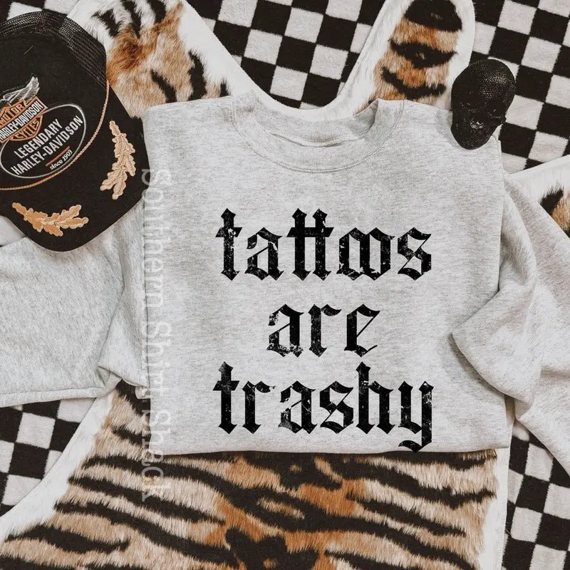 Tattoos are trashy Sweatshirt Shirt Hoodie | PrintMintTees.com