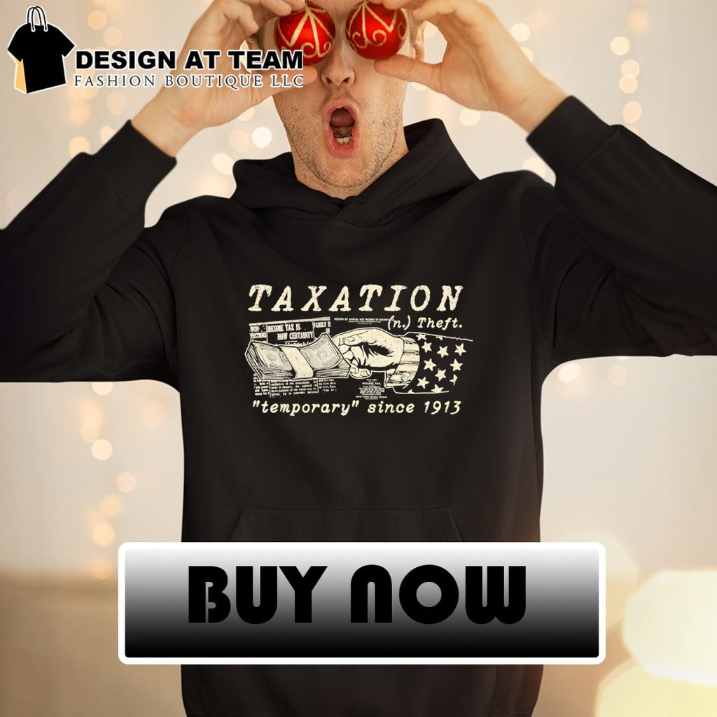 Taxation theft temporary since 1913 shirt