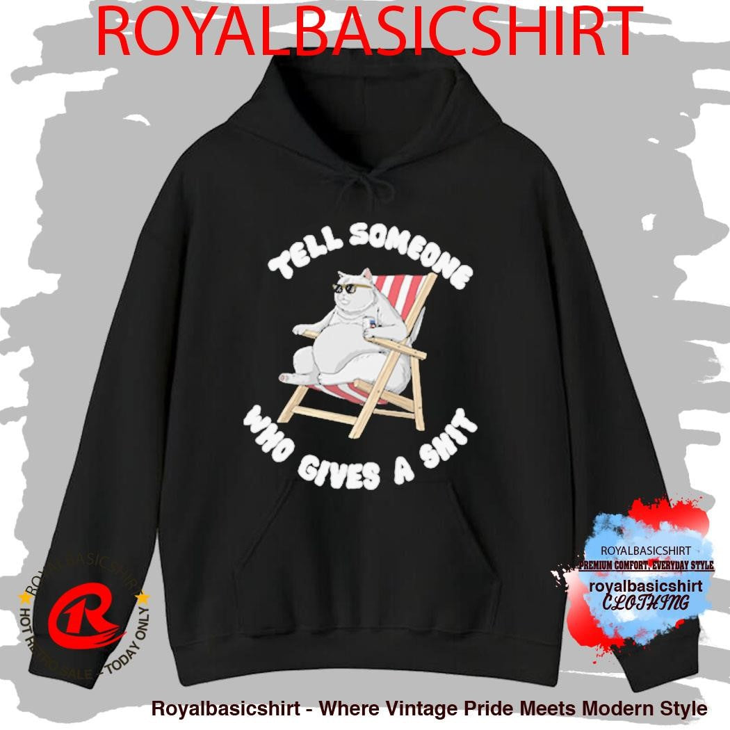 Tell Someone Who Gives A Shit Shirt