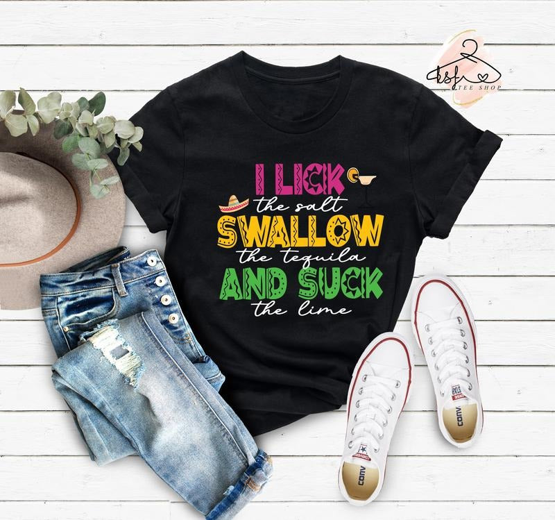 Tequila T-shirt I Lick The Salt Swallow The Tequila And Suck The Lime Shirt Drinking Shirt Cinco De Mayo Gift Funny Drunk...