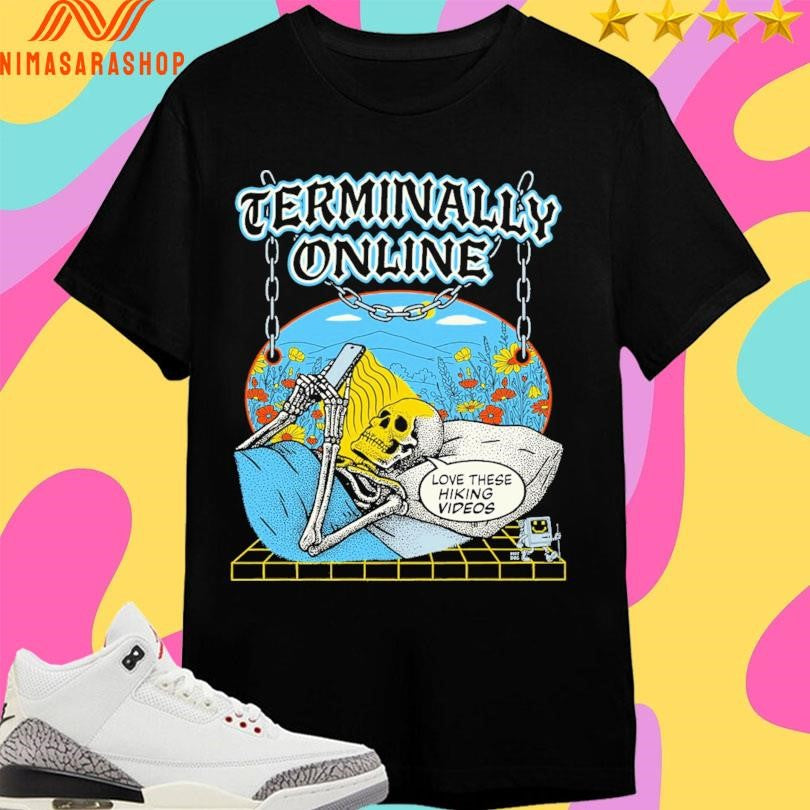 Terminally Online Love These Hiking Videos Skeleton Shirts