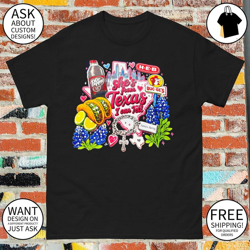 Texas Dr Pepper H E B Buc-ees Tacos Bluebonnets James Avery she’s from Texas I can tell text shirt