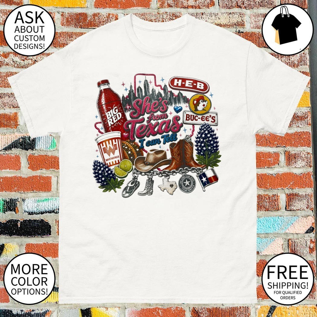 Texas H-E-B Buc-ee’s Whataburger Big Red bluebonnet she’s from Texas I can tell text shirt