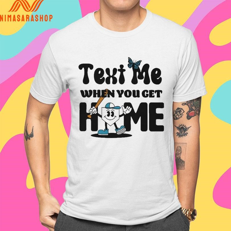Text Me When You Get Home Baseball Shirts