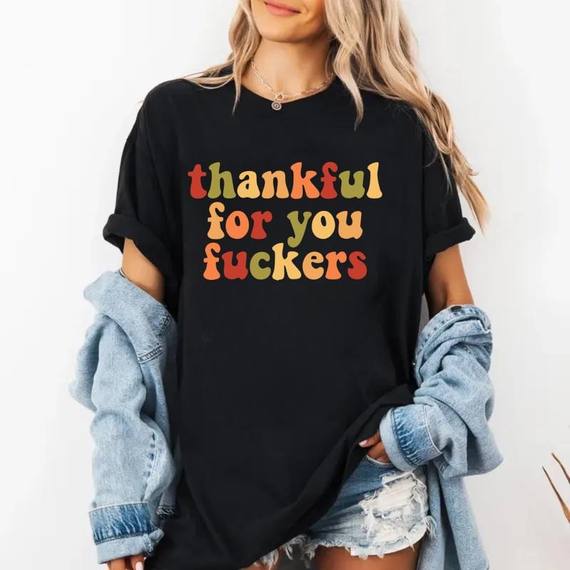 Thankful For Your Fuckers T-Shirt Hoodie Sweatshirt | PrintMintTees.com