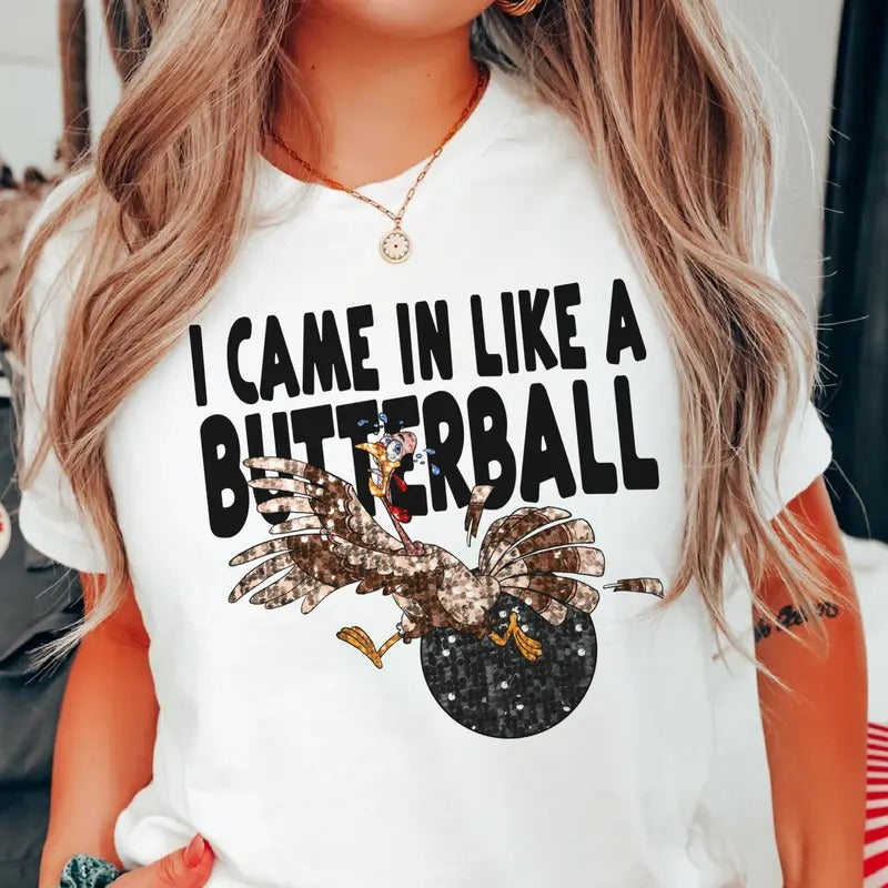 Thanksgiving Butter Ball Turkey Tee I Came In Like a Butter Ball Sweatshirt Funny Thanksgiving Turkey Top Womens Disco...