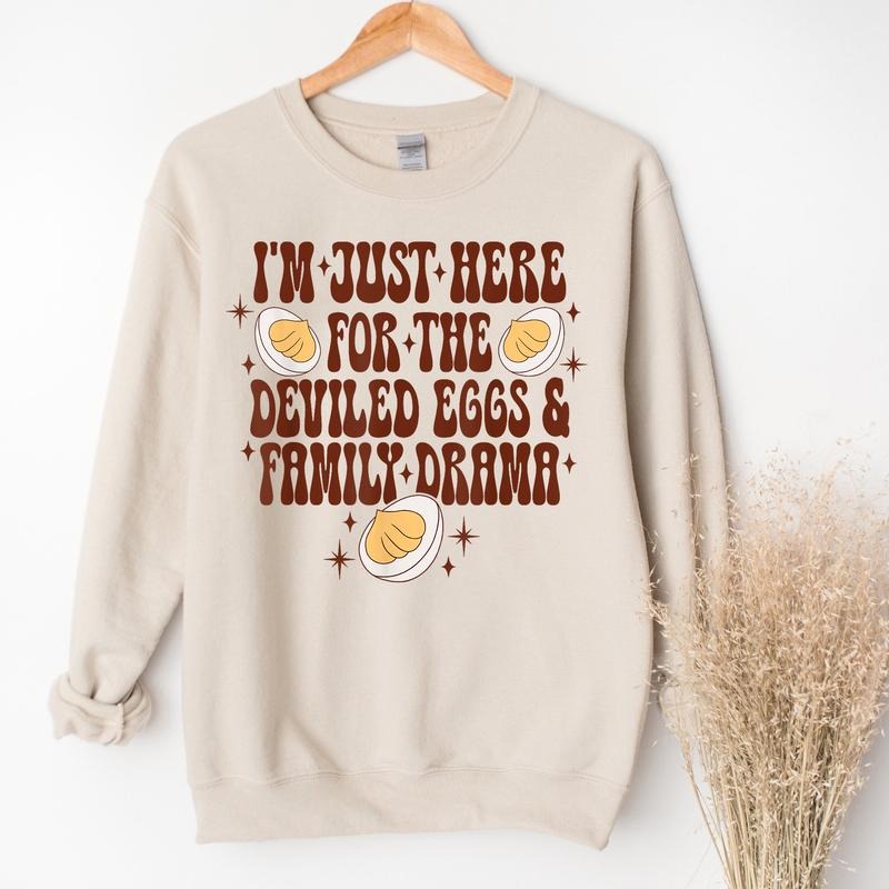 Thanksgiving I'm Just Here For The Deviled Eggs & Family Drama Sweatshirt, Fall Thanksgiving Shirt, Funny Thanksgiving...