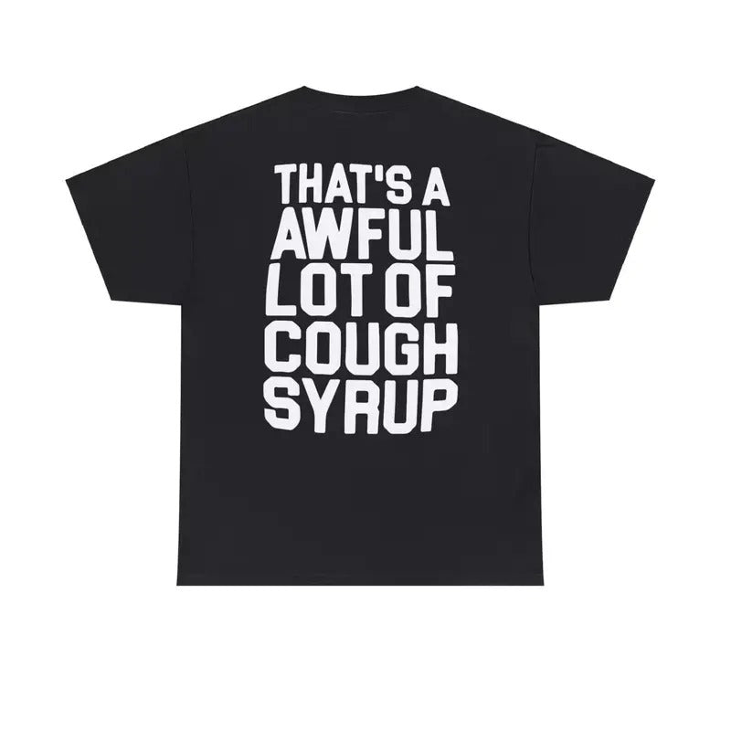 That's A Awful Lot Of Cough Syrup T-Shirts - All Colors and Sizes Hoodie Sweatshirt | PrintMintTees.com