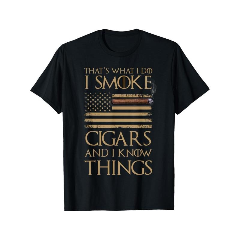 That's What I Do I Smoke Cigars And I Know Things Shirt T-Shirt made in usa Hoodie Sweatshirt | PrintMintTees.com