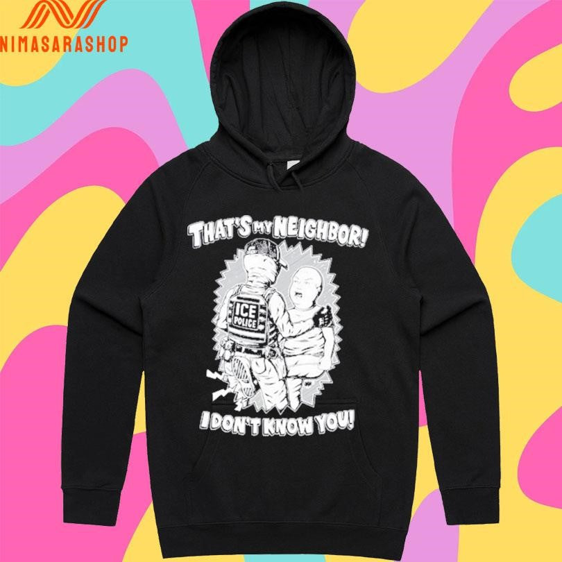 That’s My Neighbor I Don’t Know You Shirts