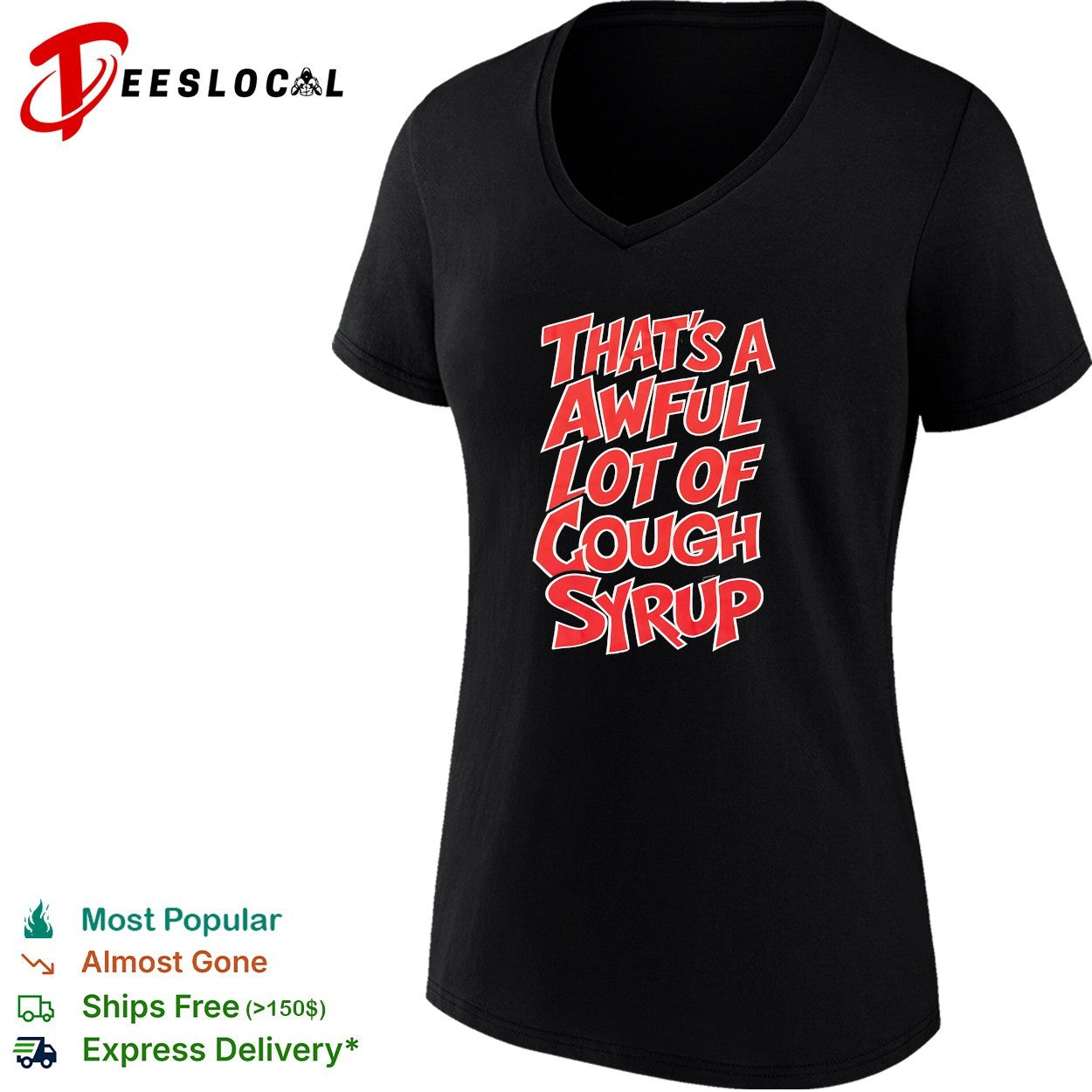 That’s a awful lot of cough syrup bold shirt