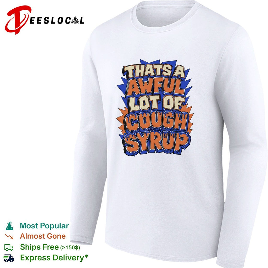 That’s a awful lot of cough syrup comic burst shirt