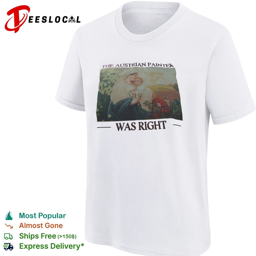 The Austrian Painter was right shirt