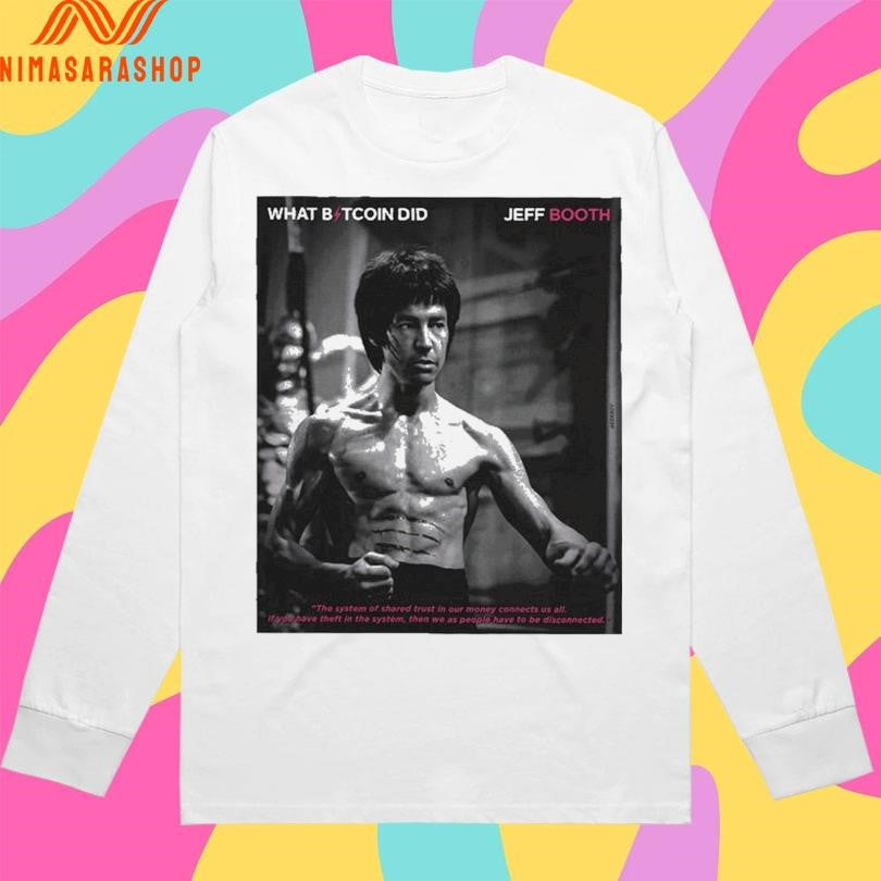 The Bruce Lee Of What Bitcoin Did Jeff Booth Shirts