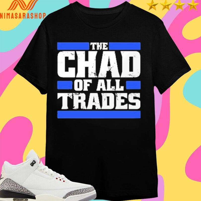The Chad Of All Trades Shirts