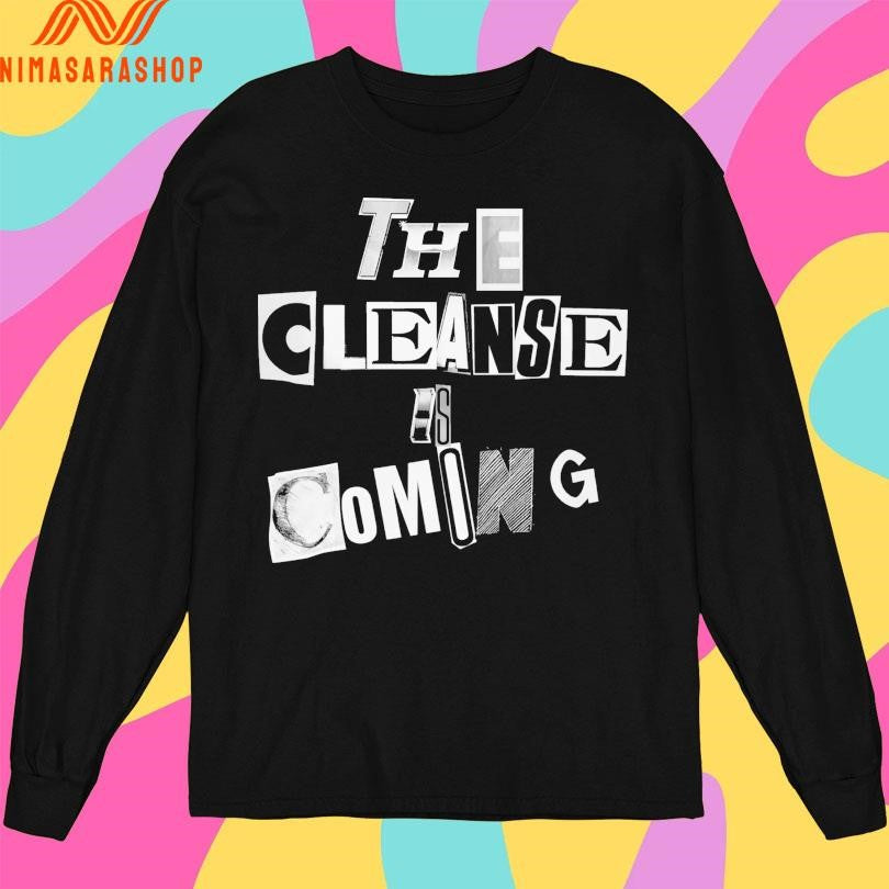 The Cleanse Is Coming Shirts