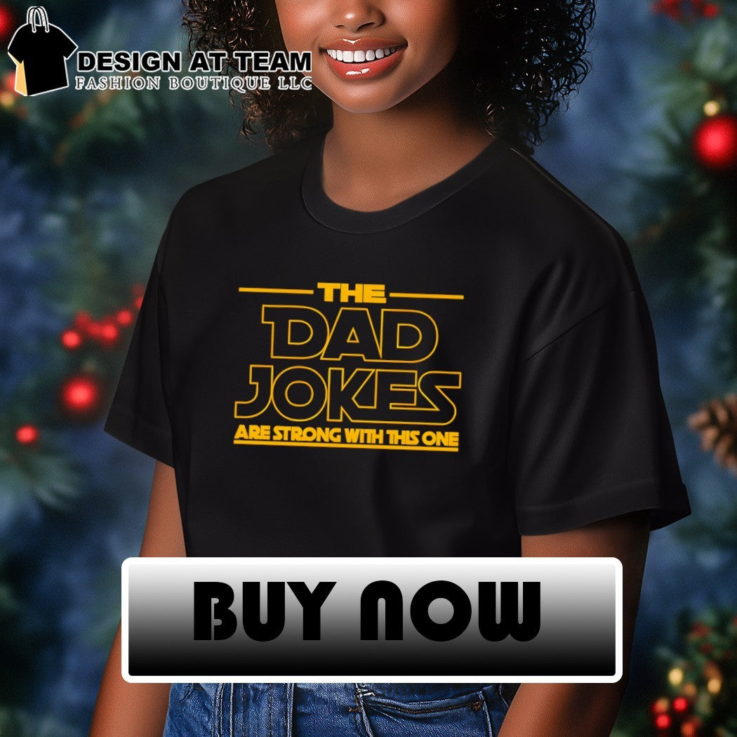 The Dad Jokes Are Strong With This One Fathers Day shirt