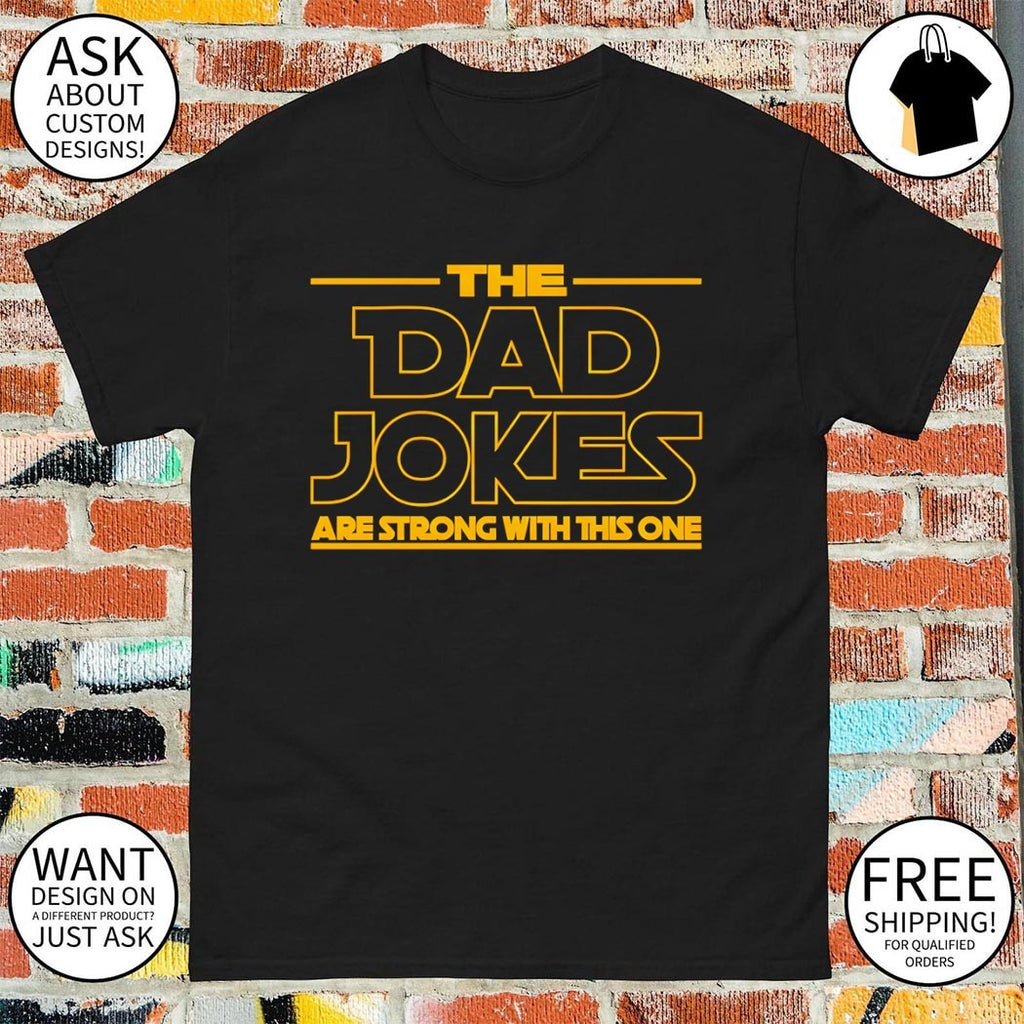 The Dad Jokes Are Strong With This One Fathers Day shirt