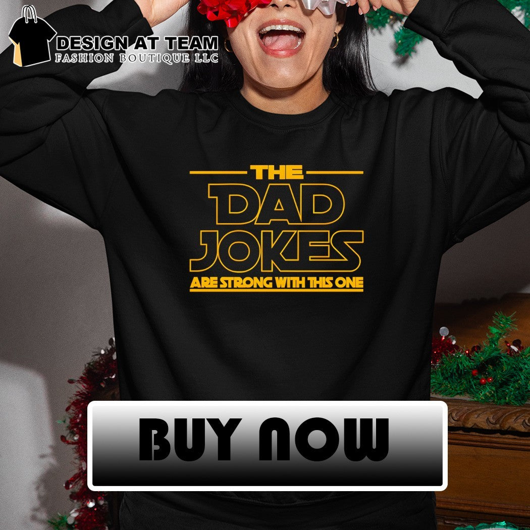 The Dad Jokes Are Strong With This One Fathers Day shirt
