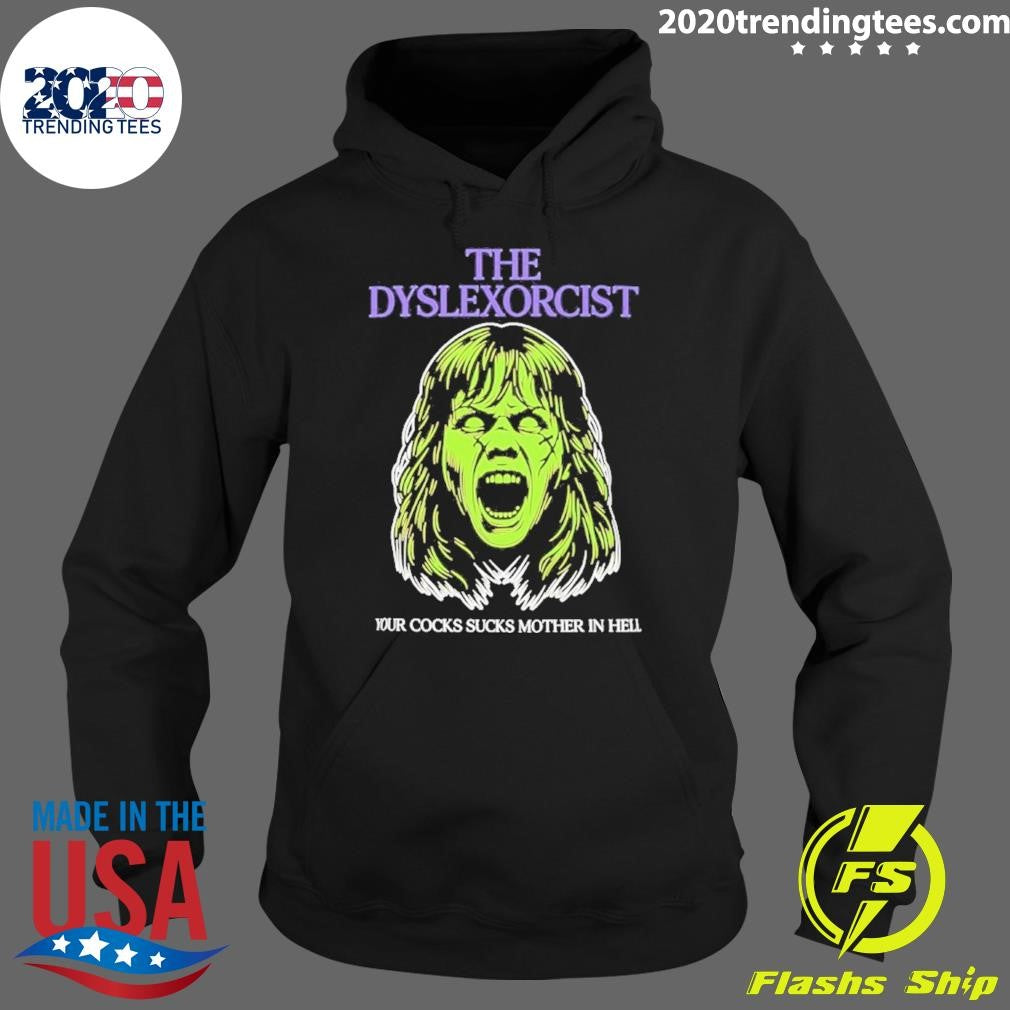 The Dyslexorcist Your Cocks Sucks Mother In Hell Shirt
