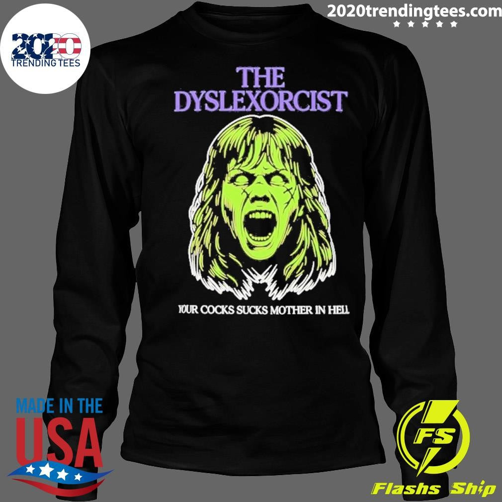 The Dyslexorcist Your Cocks Sucks Mother In Hell Shirt