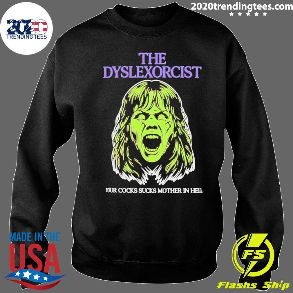 The Dyslexorcist Your Cocks Sucks Mother In Hell Shirt