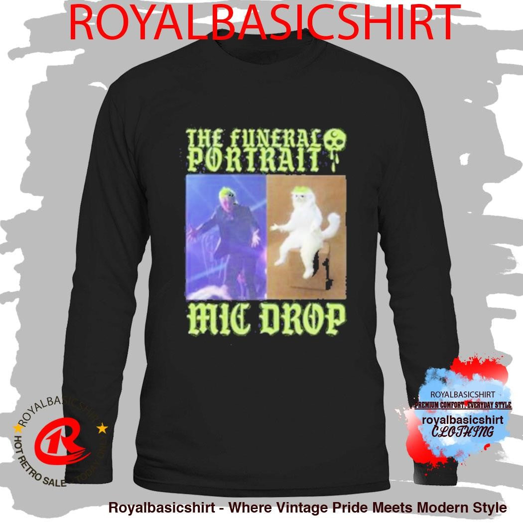 The Funeral Portrait Mic Drop Meme Shirt