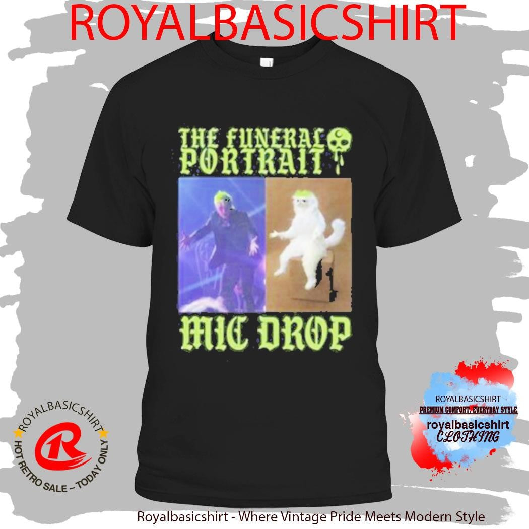 The Funeral Portrait Mic Drop Meme Shirt