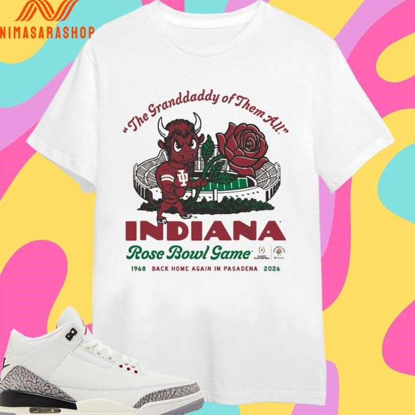 The Granddaddy Of Them All Indiana Rose Bowl Game Back Home Again In Pasadena 1968-2026 Shirts