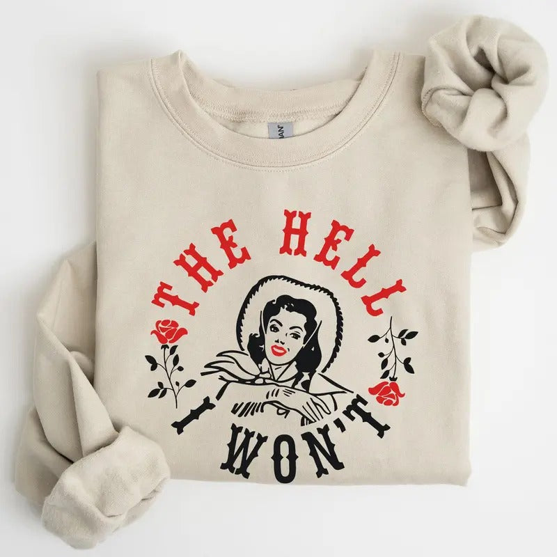 The Hell I Won't, Roses Sweatshirt T-Shirts, Hoodie | PrintMintTees.com