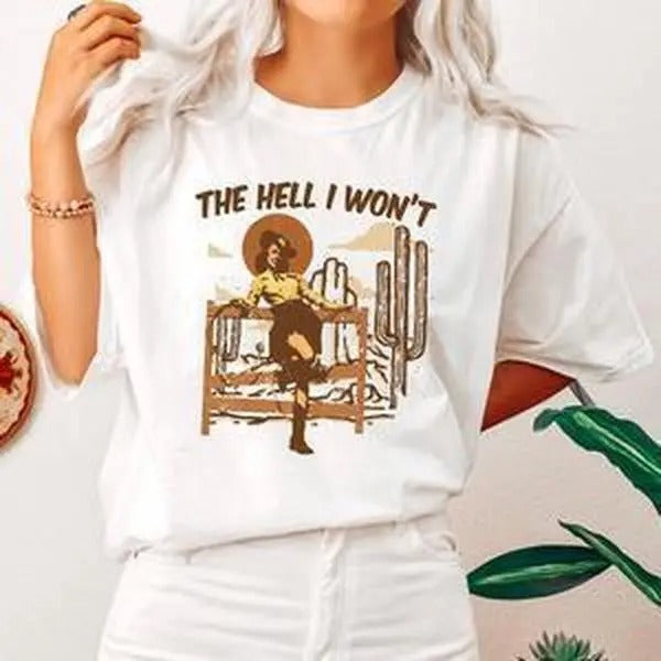 The Hell I Won't, Sassy Cowgirl, Cowboy, Desert Tshirt, Women's Crew Neck, Crewneck Hoodie, Sweatshirt | PrintMintTees.com
