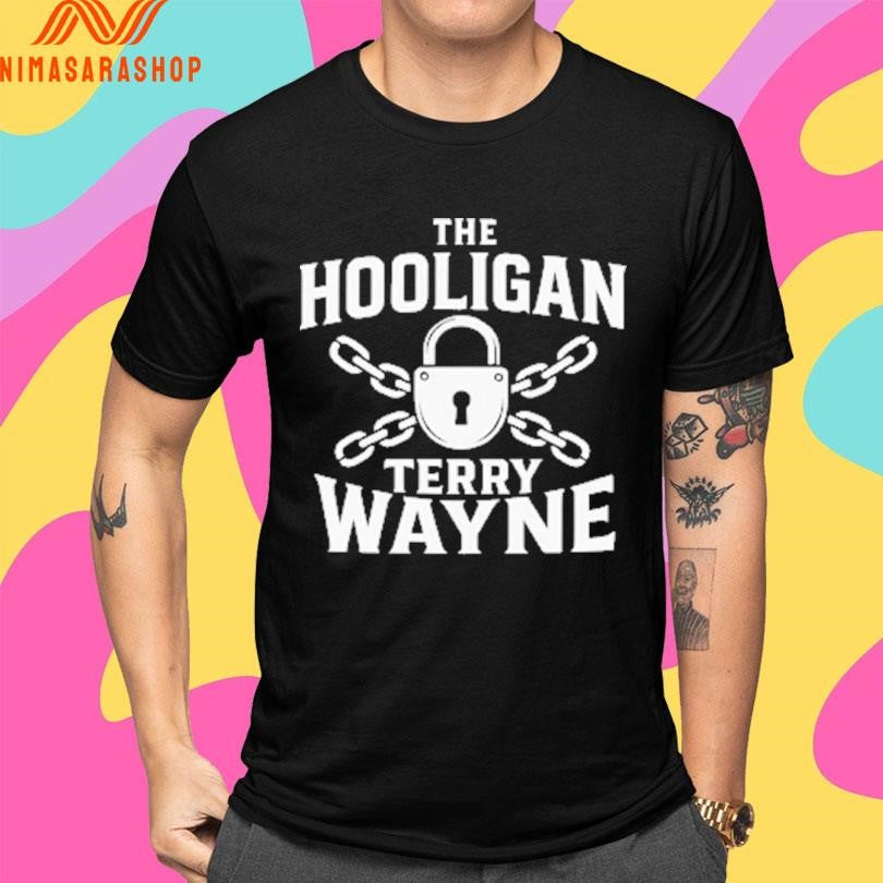 The Hooligan Terry Wayne Shirts