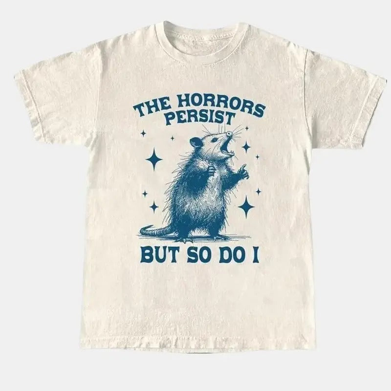 Horrors Persist But So Do I Retro Opossum Shirt Sarcastic Shirt Funny Mental Health Meme Shirt Opossum Funny Raccon T-Shirts, Hoodie, Sweatshirt