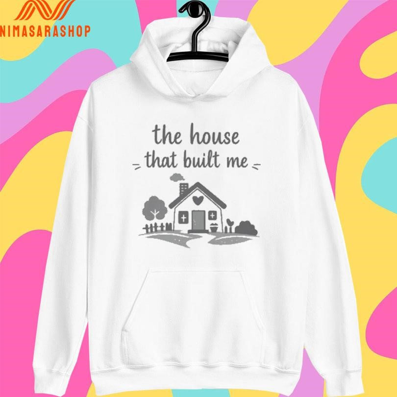 The House That Built Me Shirts