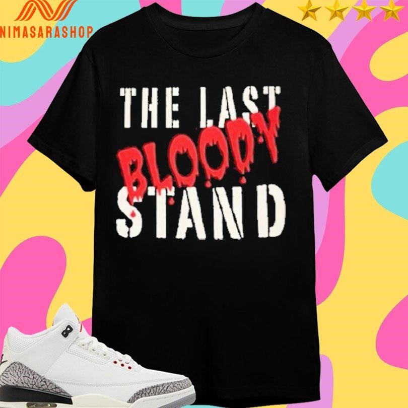The Last Bloody Stand Shirts