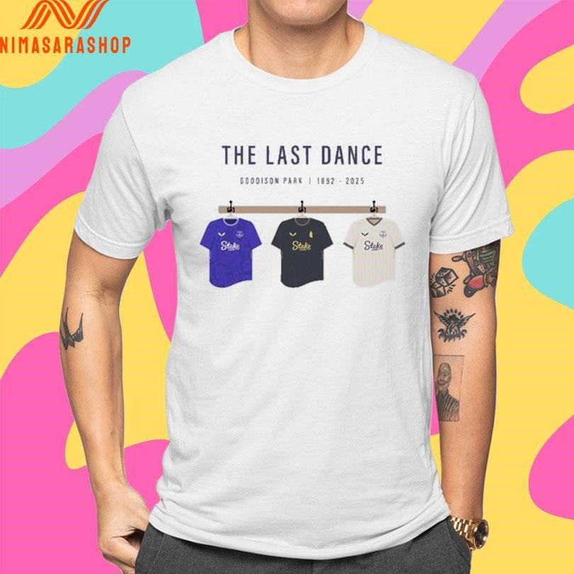 The Last Dance Goodison Park 1892-2025 Shirts