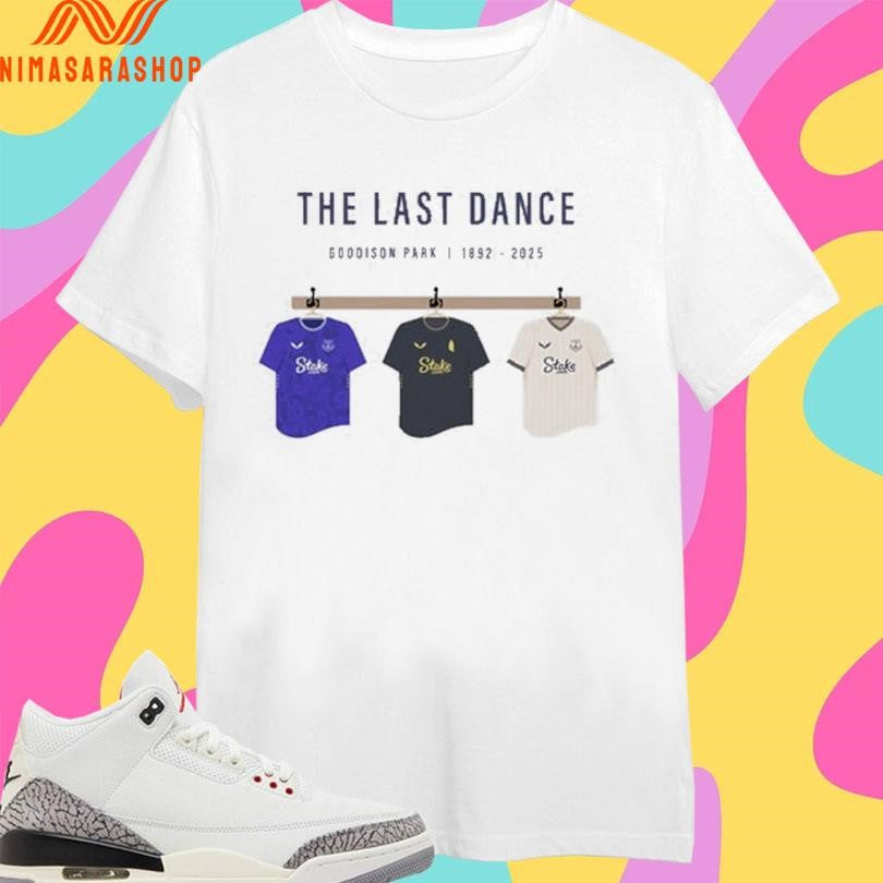 The Last Dance Goodison Park 1892-2025 Shirts
