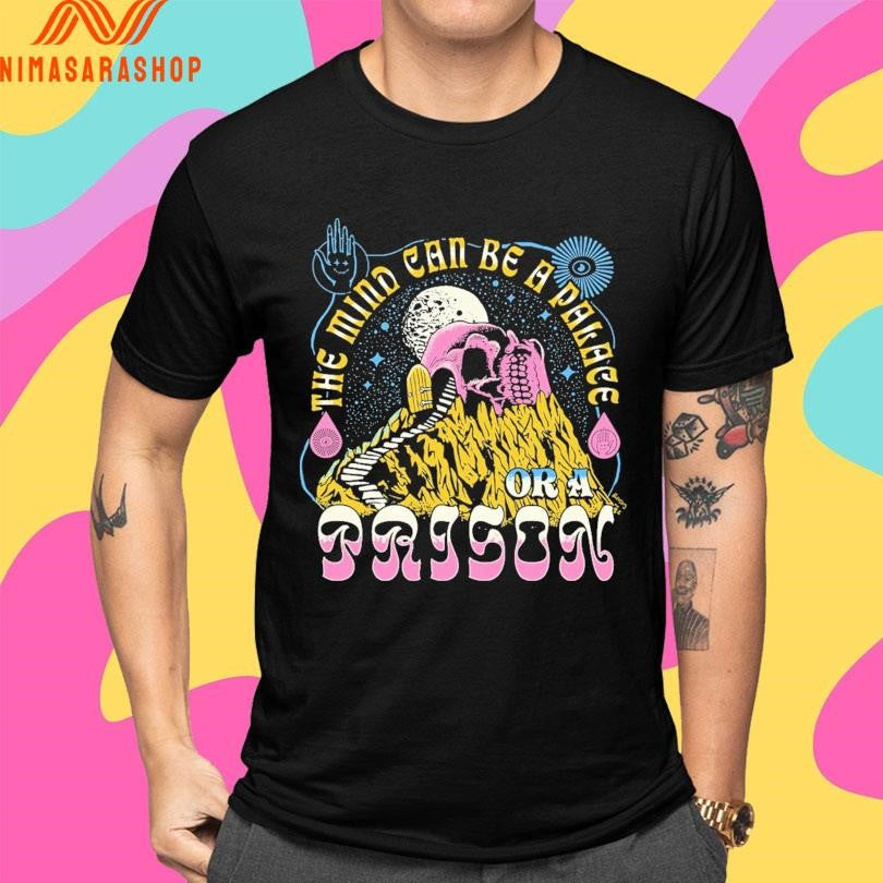 The Mind Can Be A Palace Or A Prison Shirts