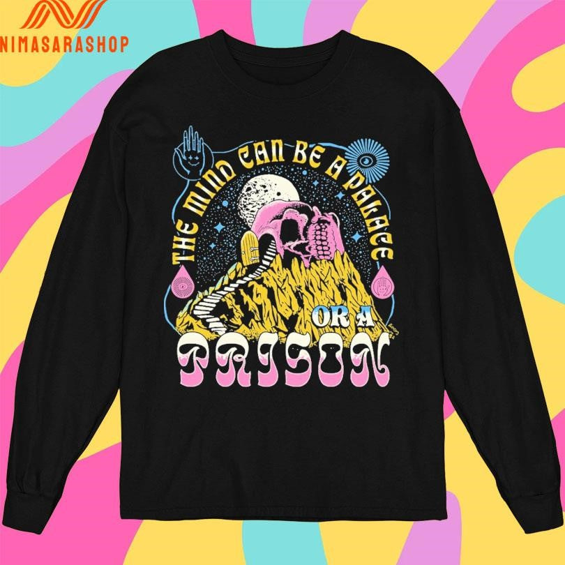 The Mind Can Be A Palace Or A Prison Shirts