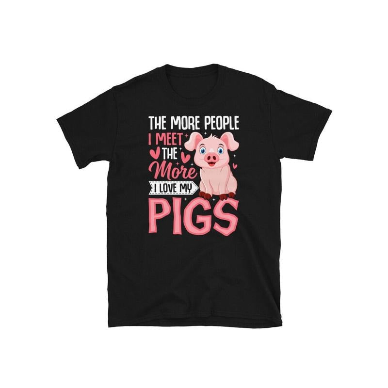 The More People I Meet the More I Love My Pigs Short-Sleeve Unisex T-Shirt made in usa Hoodie Sweatshirt | PrintMintTees.com
