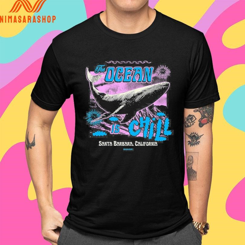 The Ocean Is Chill Santa Barbara California Shirts