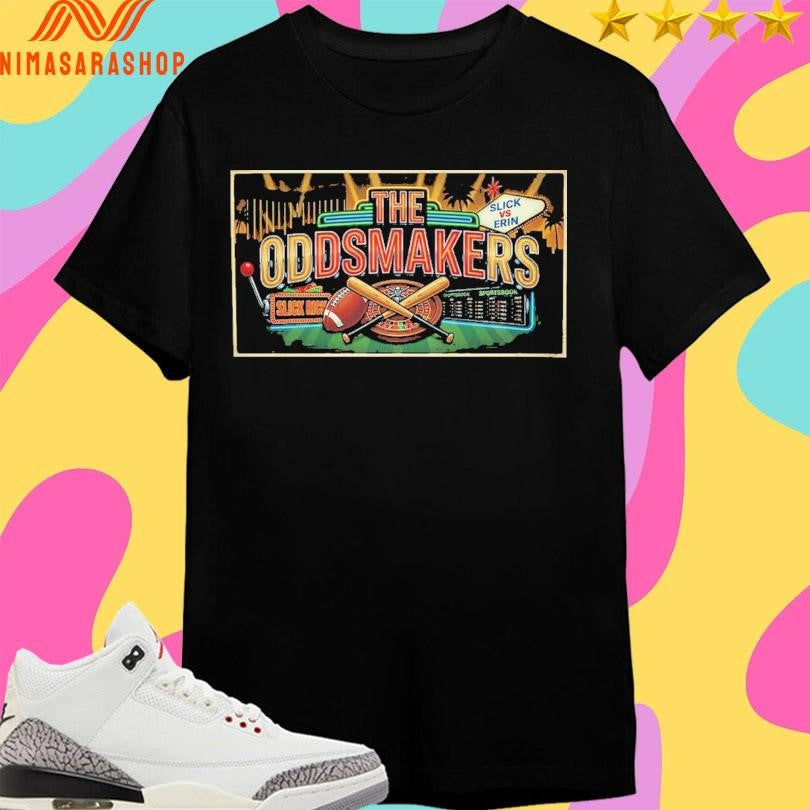 The Odds Makers Slick Vs Erin Shirts